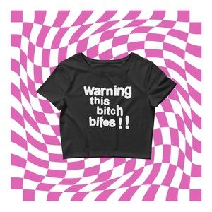 Warning! This b*tch bites! Crop top